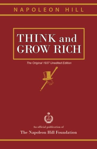 Think and Grow Rich (1937 Edition): The Original 1937 Unedited Edition Napoleon Hill Author